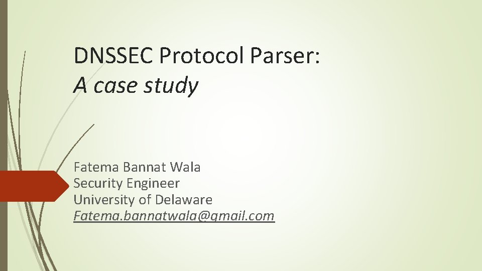 DNSSEC Protocol Parser: A case study Fatema Bannat Wala Security Engineer University of Delaware