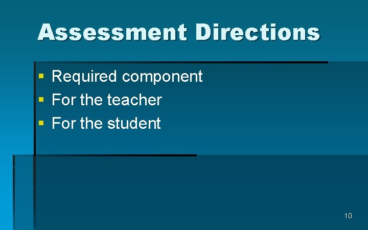 Assessment Directions § Required component § For the teacher § For the student 10
