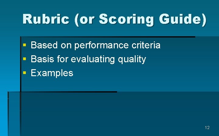 Rubric (or Scoring Guide) § Based on performance criteria § Basis for evaluating quality