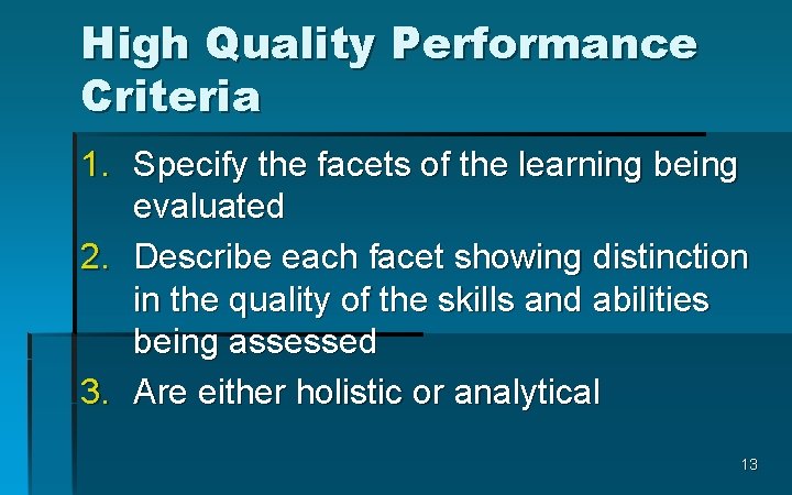 High Quality Performance Criteria 1. Specify the facets of the learning being evaluated 2.