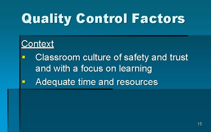 Quality Control Factors Context § Classroom culture of safety and trust and with a