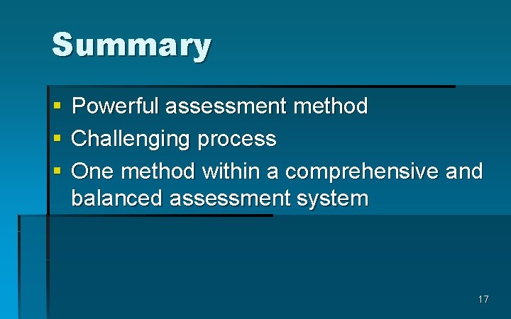 Summary § § § Powerful assessment method Challenging process One method within a comprehensive
