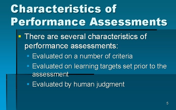 Characteristics of Performance Assessments § There are several characteristics of performance assessments: § Evaluated