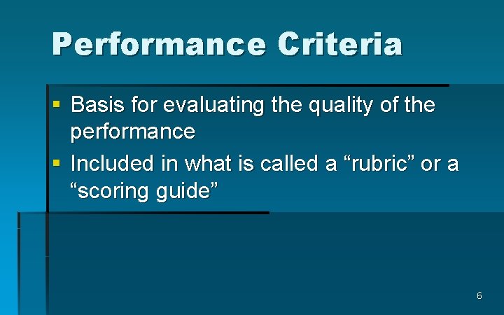 Performance Criteria § Basis for evaluating the quality of the performance § Included in