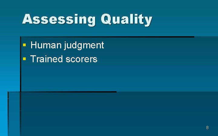Assessing Quality § Human judgment § Trained scorers 8 