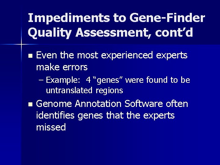 Impediments to Gene-Finder Quality Assessment, cont’d n Even the most experienced experts make errors