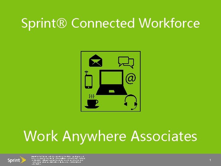 Sprint® Connected Workforce Work Anywhere Associates © 2014 Sprint. This information is subject to