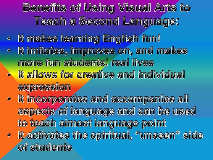 Benefits of Using Visual Arts to Teach a Second Language: • It makes learning