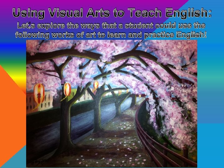 Using Visual Arts to Teach English: Let’s explore the ways that a student could