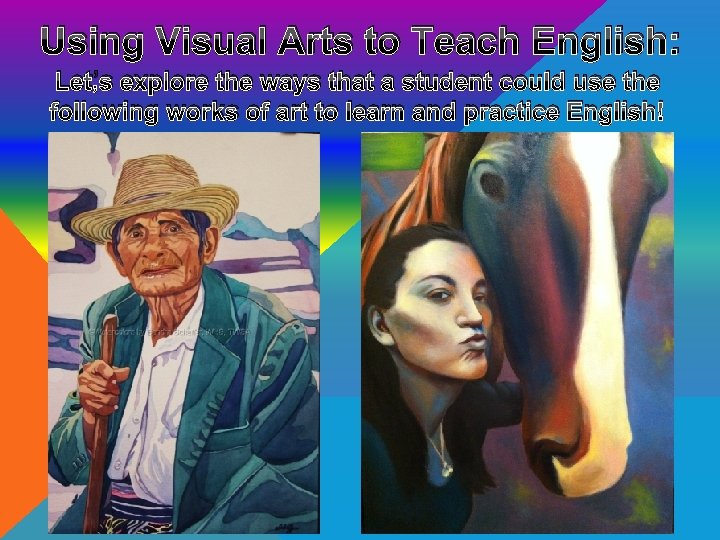 Using Visual Arts to Teach English: Let’s explore the ways that a student could