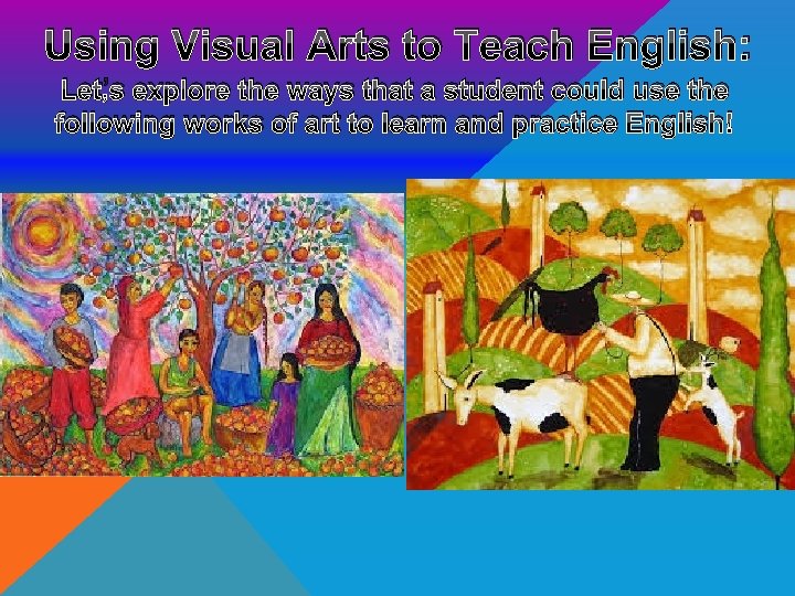 Using Visual Arts to Teach English: Let’s explore the ways that a student could