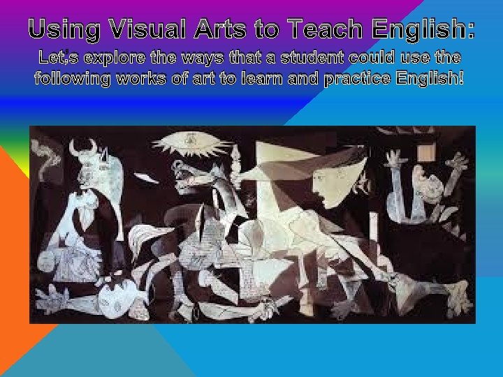 Using Visual Arts to Teach English: Let’s explore the ways that a student could