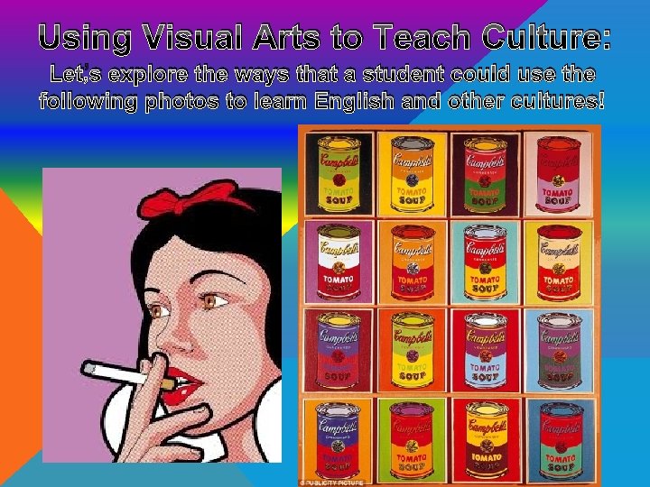 Using Visual Arts to Teach Culture: Let’s explore the ways that a student could