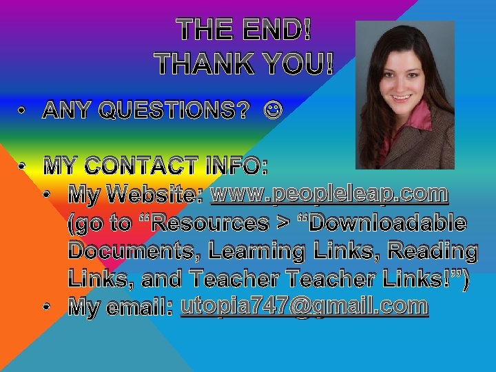 THE END! THANK YOU! • ANY QUESTIONS? • MY CONTACT INFO: • My Website: