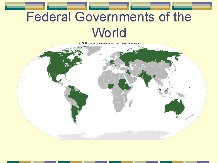 Federal Governments of the World (All countries in green) 