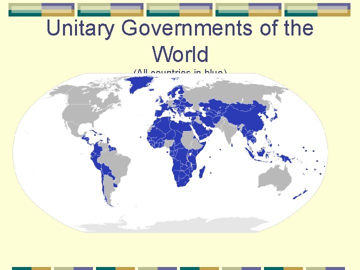 Unitary Governments of the World (All countries in blue) 