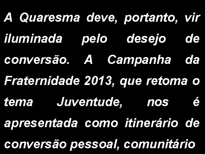 A Quaresma deve, portanto, vir iluminada pelo conversão. A desejo Campanha de da Fraternidade