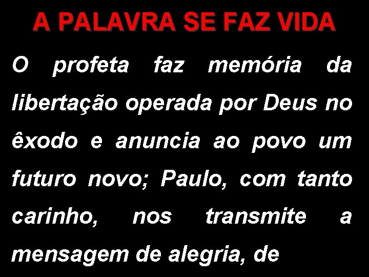 A PALAVRA SE FAZ VIDA O profeta faz memória da libertação operada por Deus