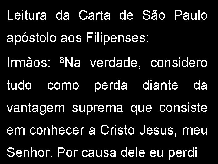 Leitura da Carta de São Paulo apóstolo aos Filipenses: Irmãos: tudo 8 Na como