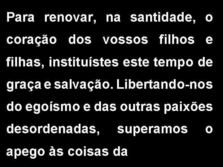 Para renovar, na santidade, o coração dos vossos filhos e filhas, instituístes este tempo