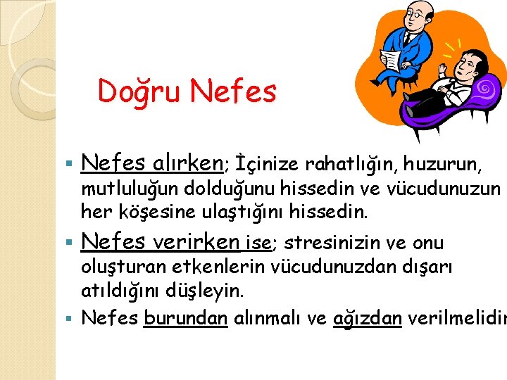 Doğru Nefes § Nefes alırken; İçinize rahatlığın, huzurun, § Nefes verirken ise; stresinizin ve