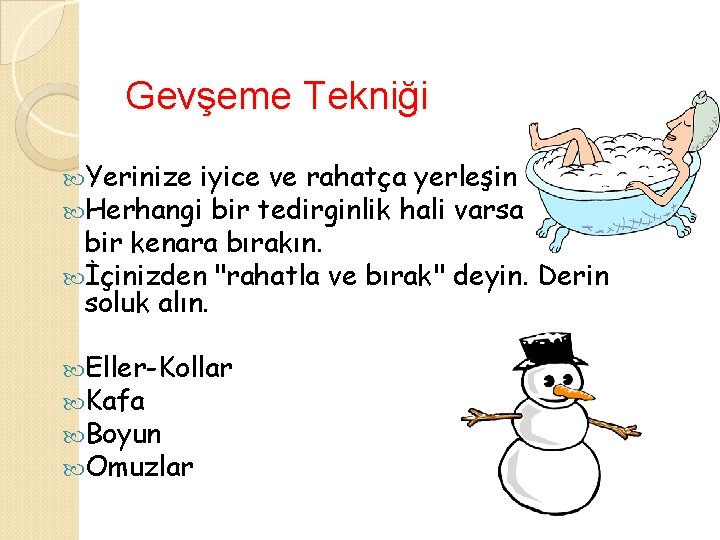 Gevşeme Tekniği Yerinize iyice ve rahatça yerleşin Herhangi bir tedirginlik hali varsa bir kenara