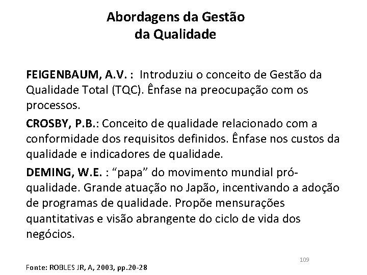 Abordagens da Gestão da Qualidade FEIGENBAUM, A. V. : Introduziu o conceito de Gestão