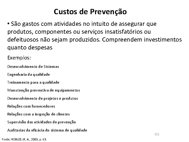 Custos de Prevenção • São gastos com atividades no intuito de assegurar que produtos,