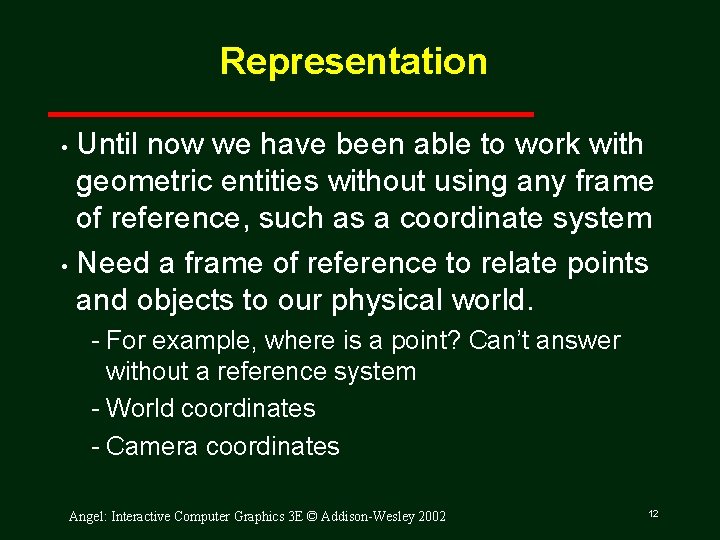 Representation Until now we have been able to work with geometric entities without using