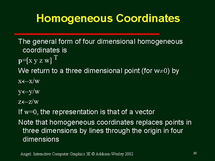 Homogeneous Coordinates The general form of four dimensional homogeneous coordinates is p=[x y z