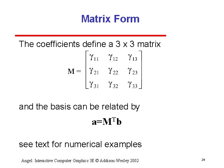Matrix Form The coefficients define a 3 x 3 matrix M= and the basis