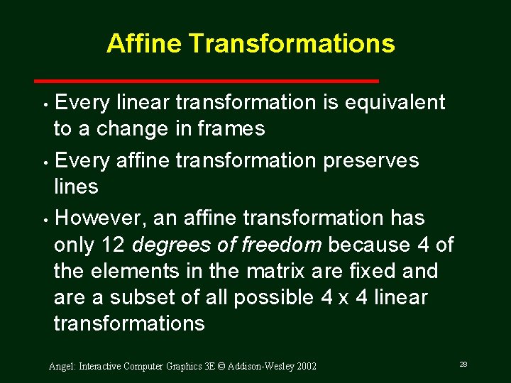 Affine Transformations Every linear transformation is equivalent to a change in frames • Every