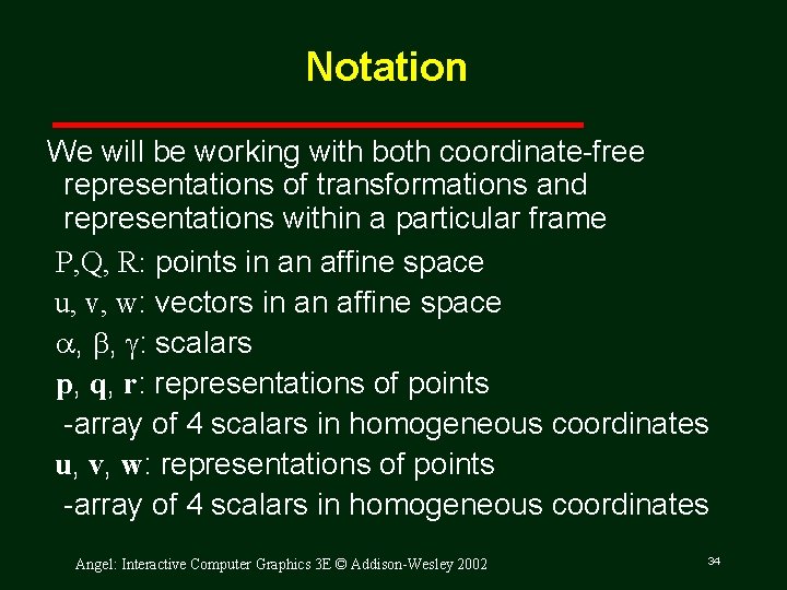 Notation We will be working with both coordinate free representations of transformations and representations