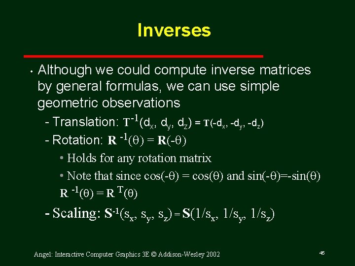 Inverses • Although we could compute inverse matrices by general formulas, we can use