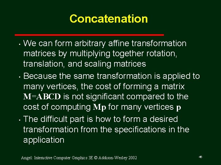 Concatenation • • • We can form arbitrary affine transformation matrices by multiplying together