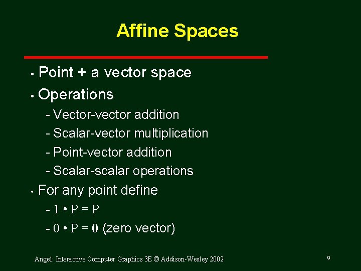 Affine Spaces Point + a vector space • Operations • • Vector vector addition