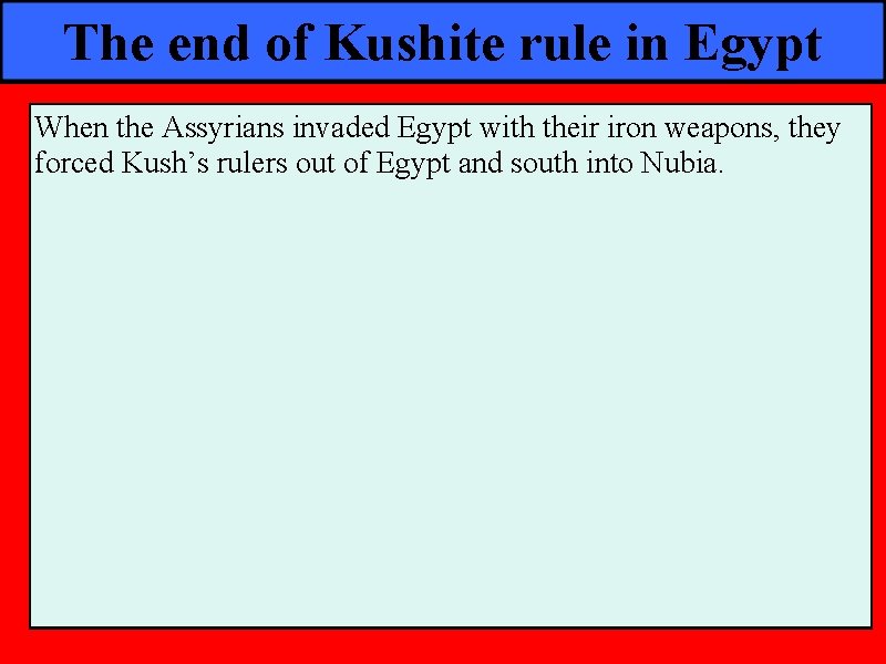 The end of Kushite rule in Egypt When the Assyrians invaded Egypt with their