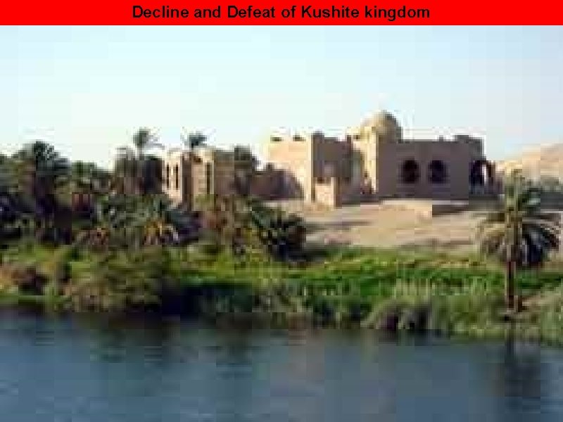 Decline and Defeat of Kushite kingdom 