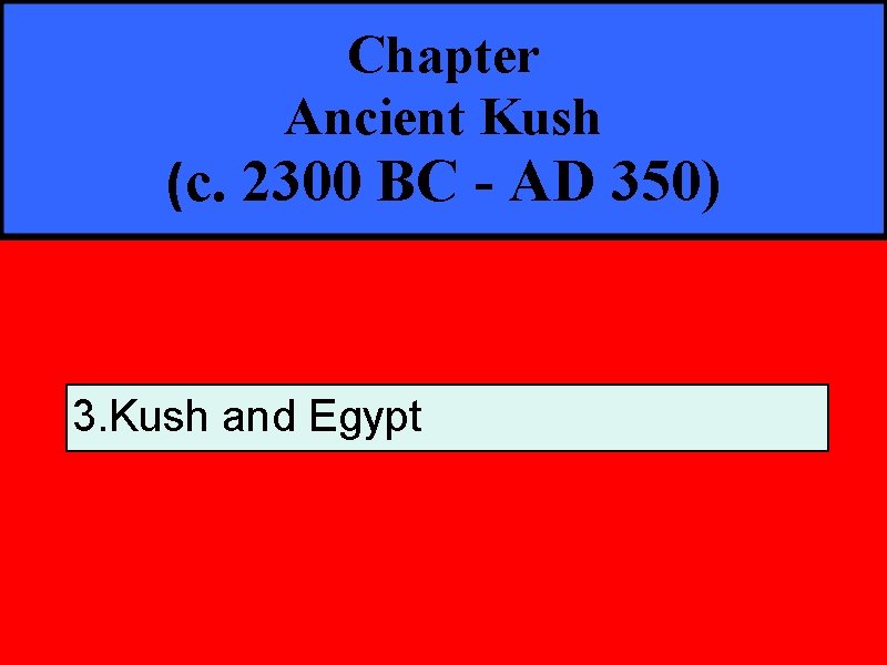 Chapter Ancient Kush (c. 2300 BC - AD 350) 3. Kush and Egypt 
