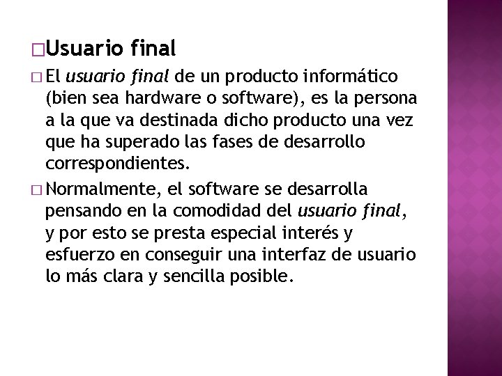 �Usuario � El final usuario final de un producto informático (bien sea hardware o