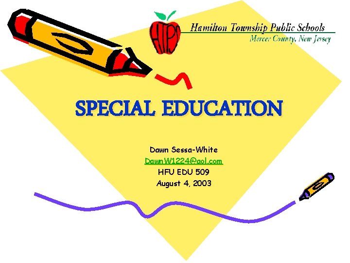 SPECIAL EDUCATION Dawn Sessa-White Dawn. W 1224@aol. com HFU EDU 509 August 4, 2003