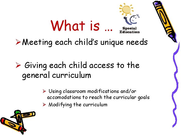 What is … Ø Meeting each child’s unique needs Ø Giving each child access