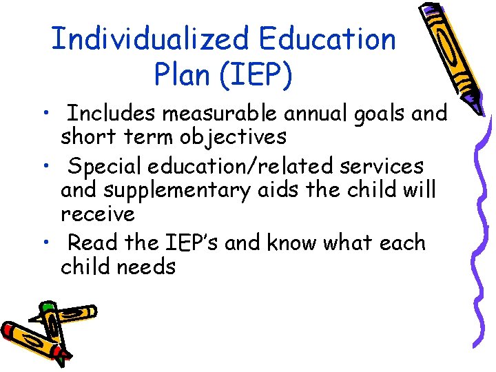 Individualized Education Plan (IEP) • Includes measurable annual goals and short term objectives •