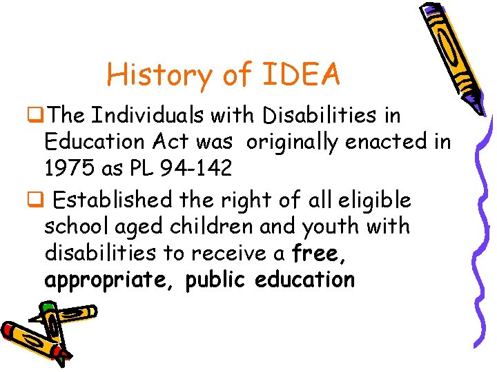 History of IDEA q. The Individuals with Disabilities in Education Act was originally enacted