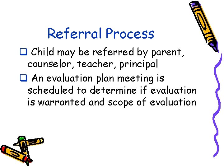 Referral Process q Child may be referred by parent, counselor, teacher, principal q An