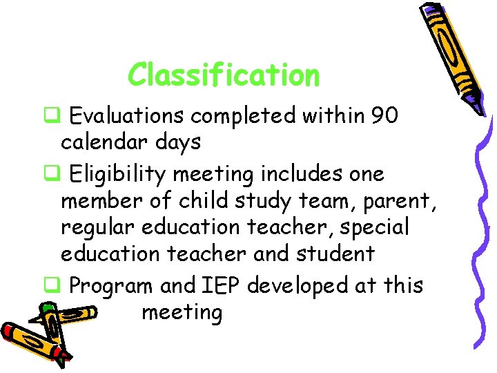 Classification q Evaluations completed within 90 calendar days q Eligibility meeting includes one member