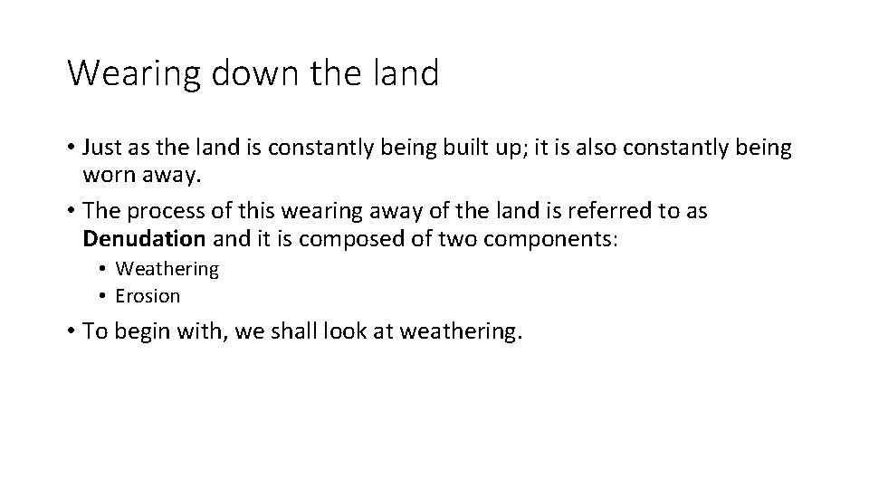 Wearing down the land • Just as the land is constantly being built up;