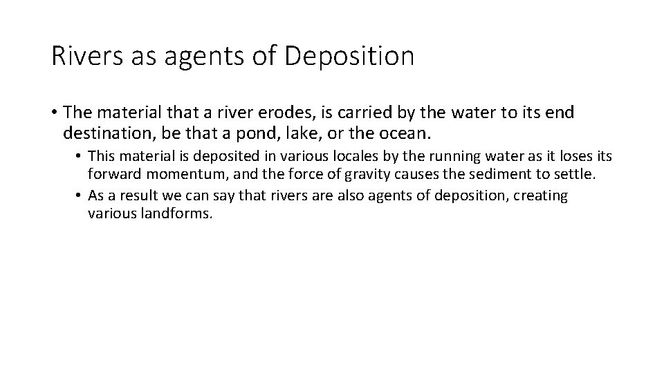 Rivers as agents of Deposition • The material that a river erodes, is carried