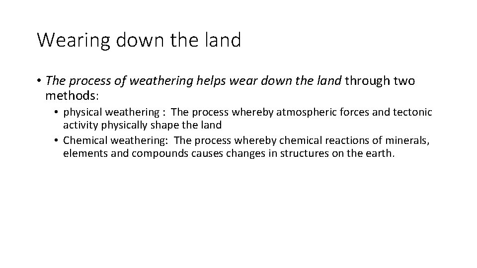 Wearing down the land • The process of weathering helps wear down the land