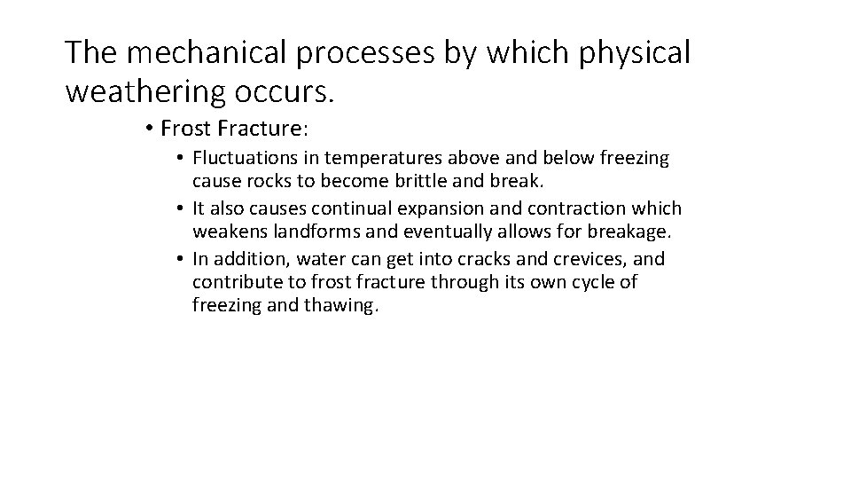 The mechanical processes by which physical weathering occurs. • Frost Fracture: • Fluctuations in